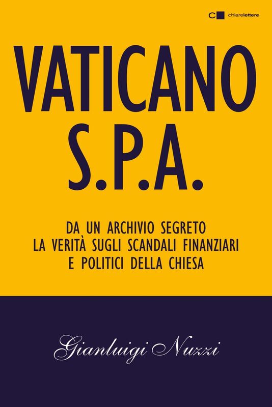 Vaticano Spa Da un archivio segreto la verità sugli scandali finanziari e politici della Chiesa
