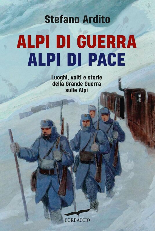 Alpi di guerra, Alpi di pace Luoghi, volti e storie della Grande Guerra sulle Alpi