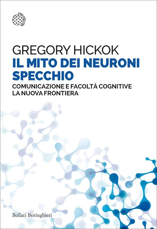 Il mito dei neuroni specchio Comunicazione e facoltà cognitive. La nuova frontiera