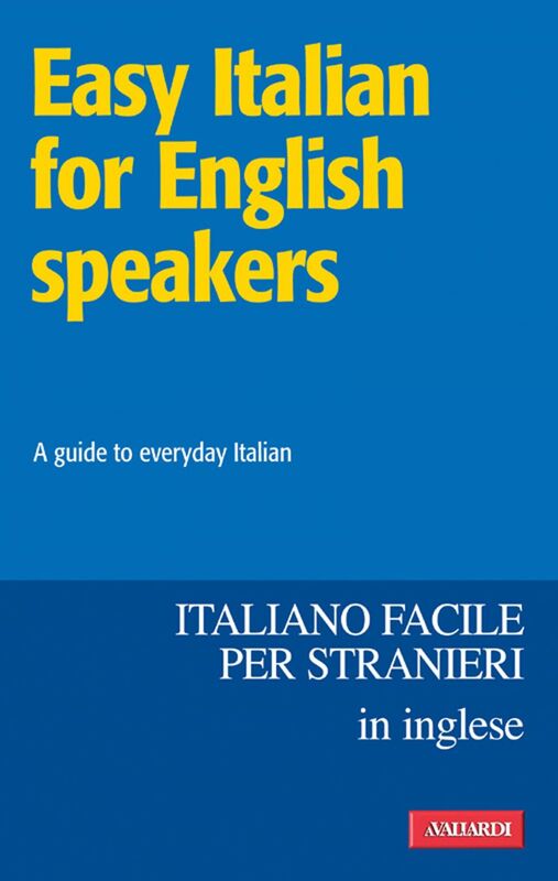 Easy Italian for English speakers / Italiano facile in inglese A guide to everyday Italian