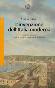L'invenzione dell'Italia moderna Leopardi, Manzoni e altre imprese ideali prima dell’Unità