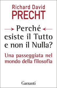 Perché esiste il Tutto e non il Nulla? Una passeggiata nel mondo della filosofia