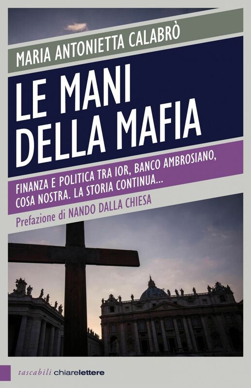 Le mani della mafia Finanza e politica tra Ior, Banco Ambrosiano, Cosa nostra. La storia continua