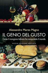 Il genio del gusto Come il mangiare italiano ha conquistato il mondo