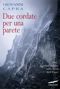 Due cordate per una parete 1962, la prima italiana sulla Nord dell'Eiger