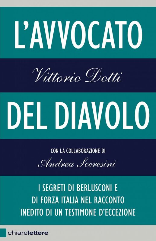 L'avvocato del diavolo I segreti di Berlusconi e di Forza Italia nel racconto inedito di un testimone d'eccezione