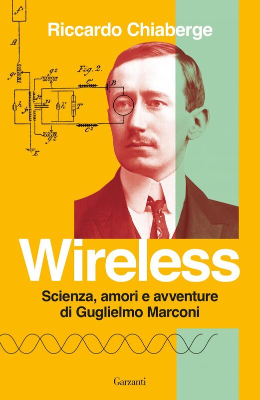 Wireless Scienza, amori e avventure di Guglielmo Marconi