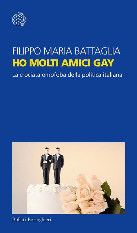 Ho molti amici gay La crociata omofoba della politica italiana