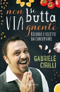 Non si butta via gnente Ricordi e ricette da conservare