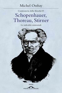 Schopenhauer, Thoreau, Stirner Le radicalità esistenziali