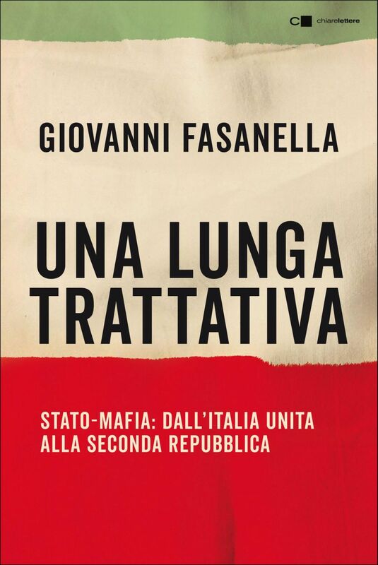 Una lunga trattativa Stato-Mafia: dall'Italia unita alla Seconda Repubblica. La verità che la magistratura non può accertare