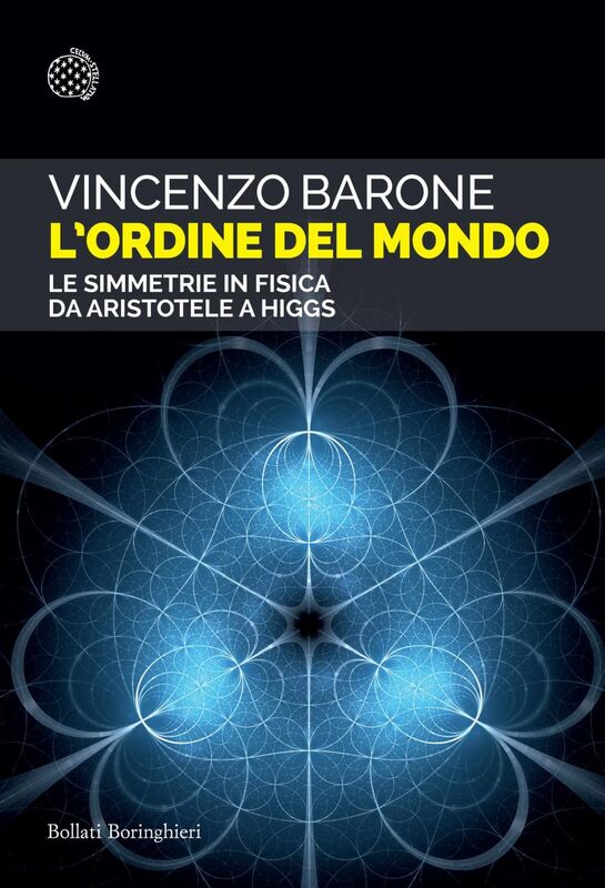 L'ordine del mondo Le simmetrie in fisica da Aristotele a Higgs