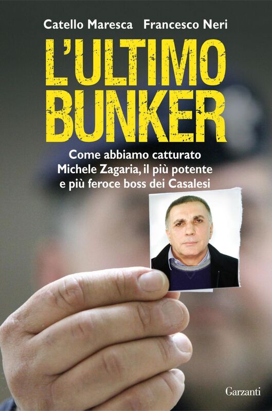 L'ultimo bunker La vera storia della cattura di Michele Zagaria, il più potente e più feroce boss dei Casalesi