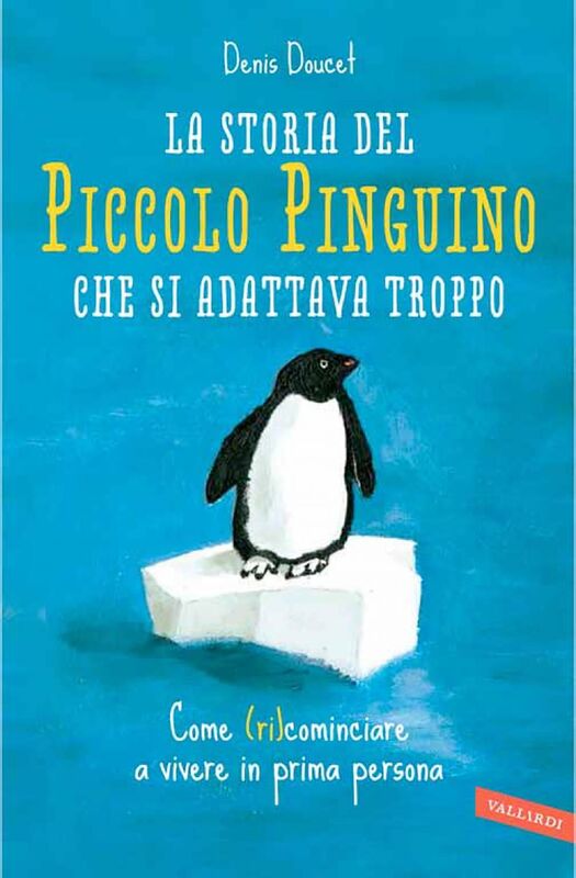La storia del piccolo pinguino che si adattava troppo Come (ri)cominciare a vivere in prima persona