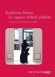 Le ragazze di Rub' Al-Khali Un anno in una remota città saudita
