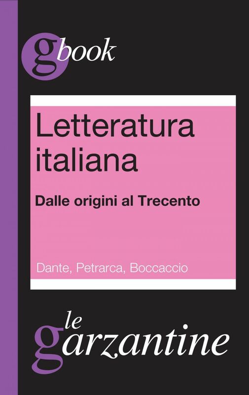 Letteratura italiana. Dalle origini al Trecento. Dante, Petrarca, Boccaccio