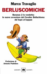Berluscomiche Bananas 2 la vendetta: le nuove avventure del Cavalier Bellachioma dal kapò al kappaò