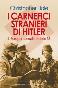 I carnefici stranieri di Hitler L'Europa complice delle SS