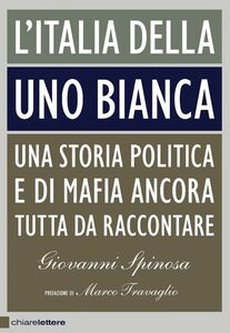 L'Italia della Uno bianca Una storia politica e di mafia ancora tutta da raccontare