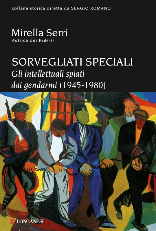 Sorvegliati speciali Gli intellettuali spiati dai gendarmi (1945-1980)