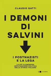 I demoni di Salvini I postnazisti e la Lega. La più clamorosa infiltrazione politica della storia italiana