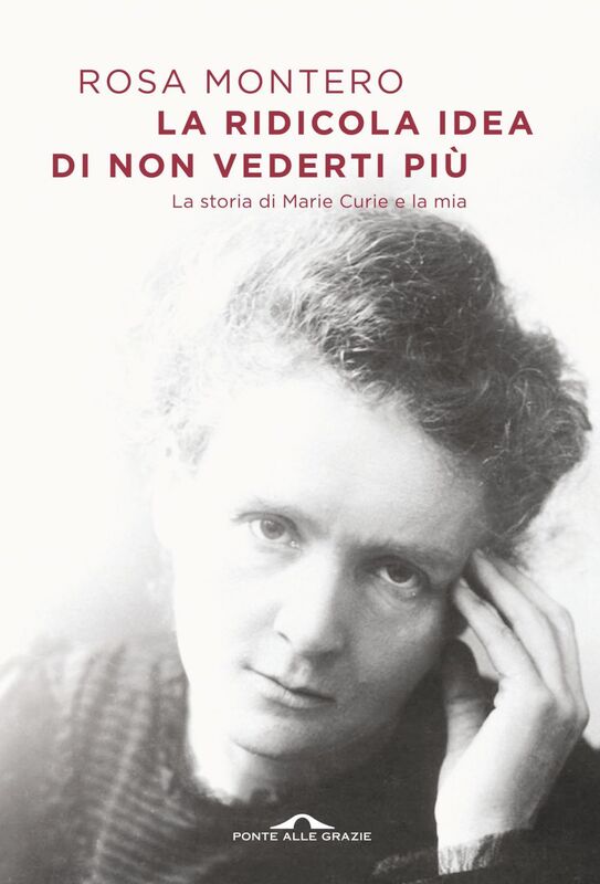 La ridicola idea di non vederti più La storia di Marie Curie e la mia