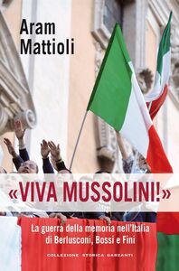 Viva Mussolini! La guerra della memoria nell'Italia di Berlusconi, Bossi e Fini