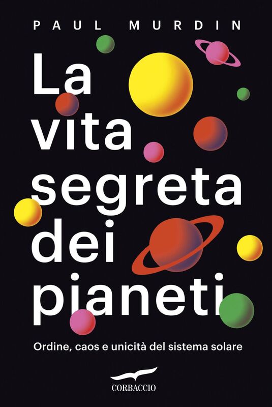 La vita segreta dei pianeti Ordine, caos e unicità del sistema solare