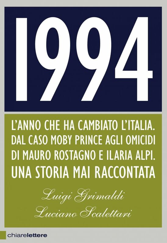 1994 L'anno che ha cambiato l'Italia. Dal caso Moby Prince agli omicidi di Mauro Rostagno e Ilaria Alpi. Una storia mai raccontata