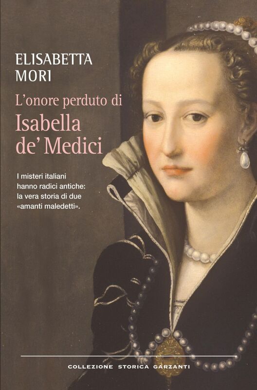 L'onore perduto di Isabella de' Medici I misteri italiani hanno radici antiche: la vera storia di due «amanti maledetti»