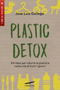 Plastic detox 50 idee per ridurre la plastica nella vita di tutti i giorni
