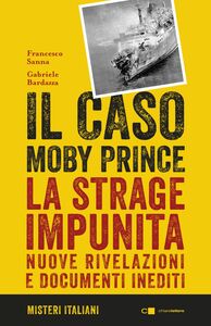 Il caso Moby Prince La strage impunita. Nuove rivelazioni e documenti inediti