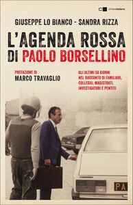 L'agenda rossa di Paolo Borsellino Gli ultimi 56 giorni nel racconto di familiari, colleghi, magistrati, investigatori e pentiti