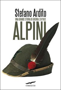 Alpini Una grande storia di guerra e di pace
