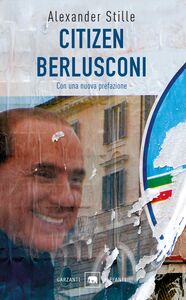 Citizen Berlusconi Il cavalier miracolo