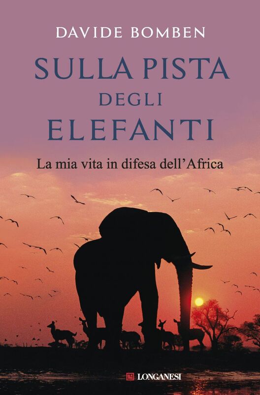 Sulla pista degli elefanti La mia vita in difesa dell'Africa