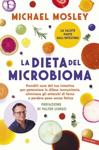 La dieta del microbioma Prenditi cura del tuo intestino per potenziare le difese immunitarie, eliminare gli attacchi di fame e perdere peso senza fatica