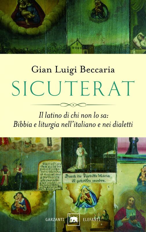 Sicuterat Il latino di chi non lo sa: Bibbia e liturgia nell’italiano e nei dialetti