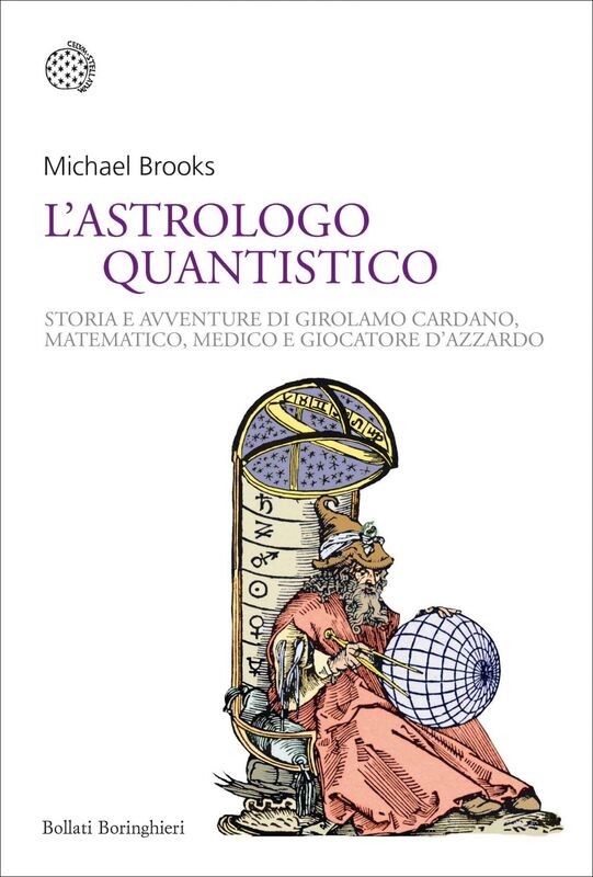 L'astrologo quantistico Storia e avventure di Girolamo Cardano, matematico, medico e giocatore d'azzardo