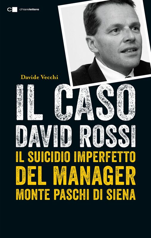 Il caso David Rossi Il suicidio imperfetto del manager Monte dei Paschi di Siena