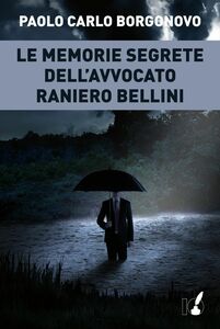 Le memorie segrete dell'avvocato Raniero Bellini