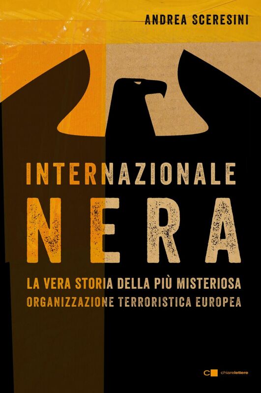 Internazionale nera La vera storia della più misteriosa organizzazione terroristica europea