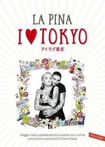 I love Tokyo Viaggio nella capitale del Sol Levante con La Pina e la colonna sonora di Emiliano Pepe