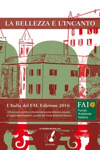 La bellezza e l'incanto L'Italia del FAI. Edizione 2016