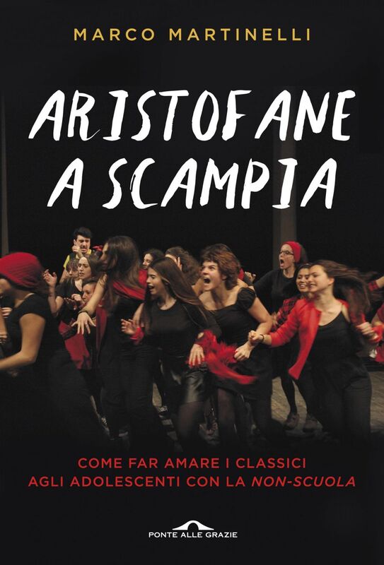 Aristofane a Scampia Come far amare i classici agli adolescenti con la non-scuola