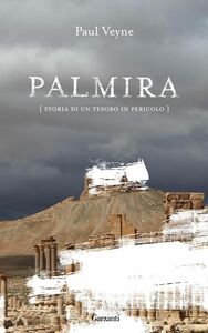 Palmira Storia di un tesoro in pericolo