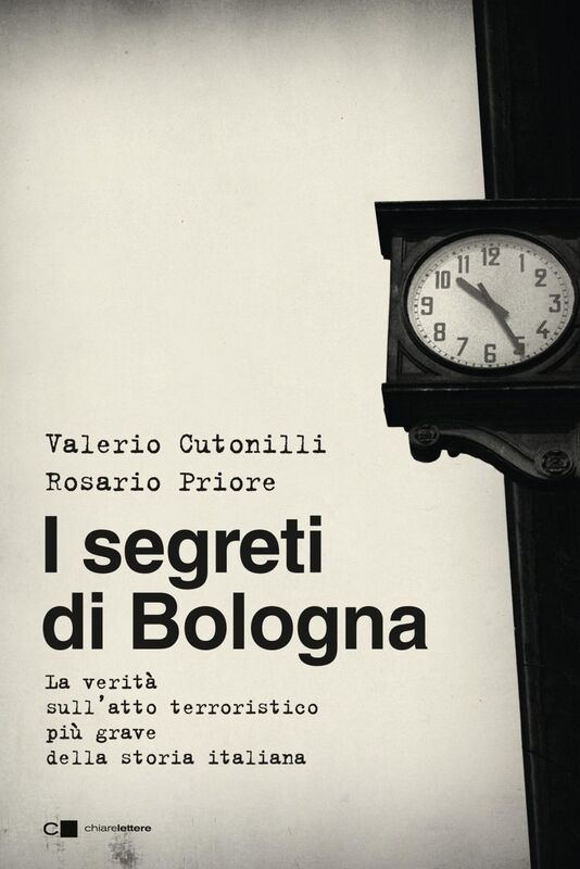 I segreti di Bologna La verità sull'atto terroristico più grave della storia italiana
