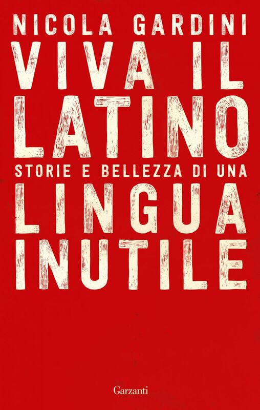 Viva il Latino Storie e bellezza di una lingua inutile