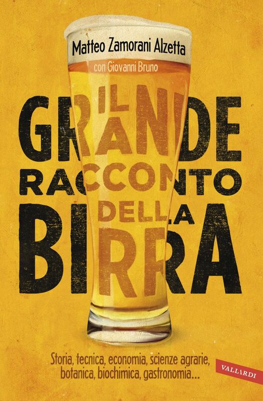 Il grande racconto della birra Storia, tecnica economia, scienze agrarie, botanica, biochimica, gastronomia