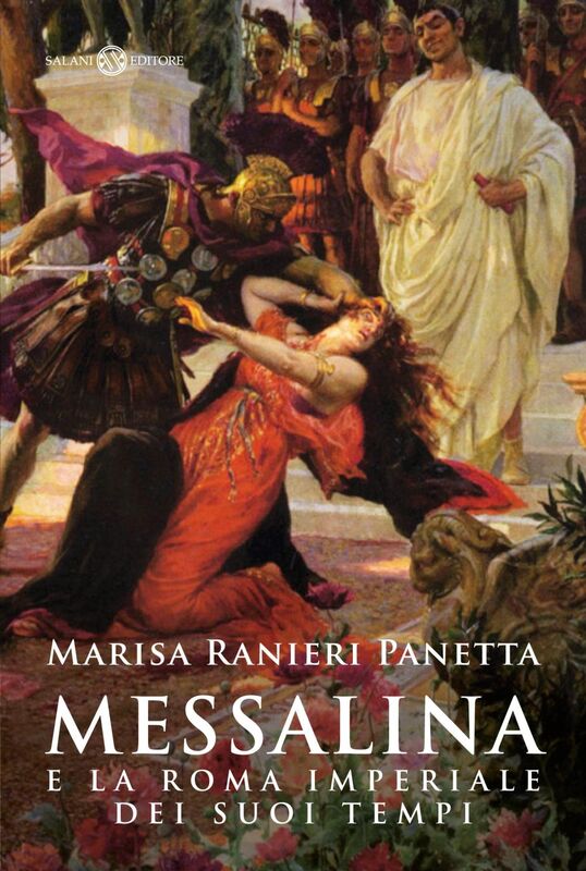 Messalina e la Roma imperiale dei suoi tempi e la Roma imperiale dei suoi tempi